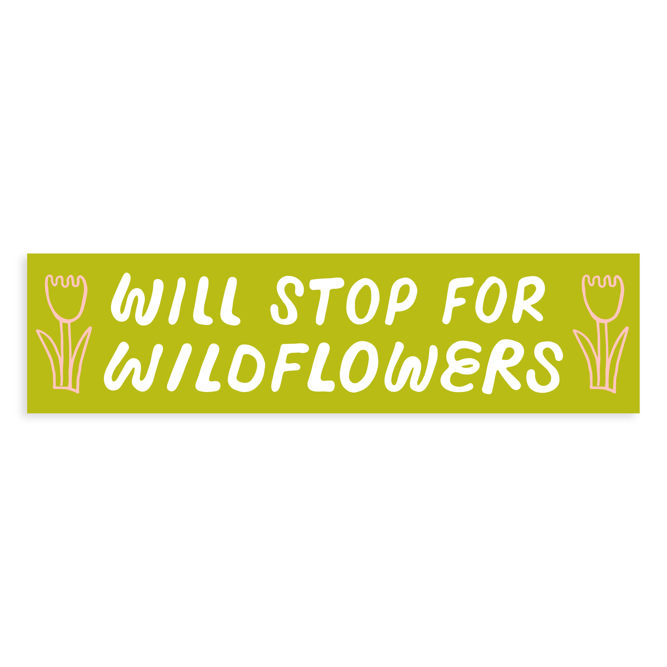 A green bumper sticker with white text that reads 'WILL STOP FOR WILDFLOWERS' and illustrations of wildflowers on both ends of the sticker.