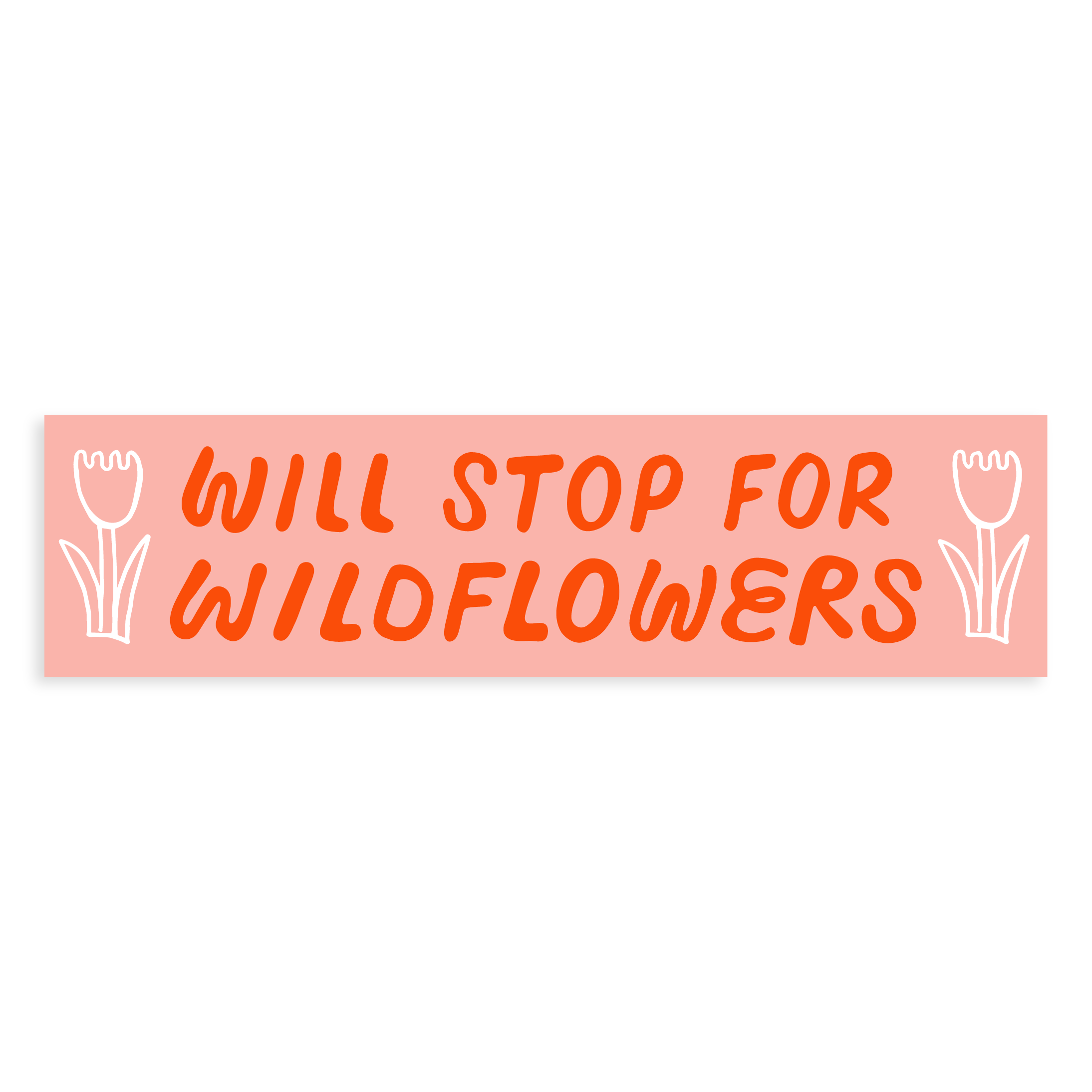 A rectangular pink bumper sticker with the text 'WILL STOP FOR WILDFLOWERS' in white, along with simple white illustrations of wildflowers at each end.